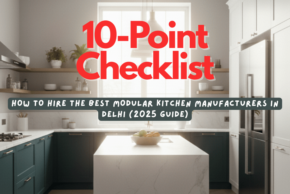 10-Point Checklist: How to Hire the Best Modular Kitchen Manufacturers in Delhi